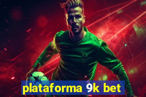 plataforma 9k bet